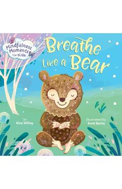 Mindfulness Moments for Kids: Breathe Like a Bear - Kira Willey