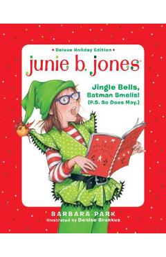 Junie B. Jones Deluxe Holiday Edition: Jingle Bells, Batman Smells! (P.S. So Does May.) - Barbara Park