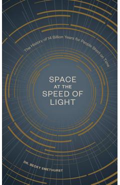 Space at the Speed of Light: The History of 14 Billion Years for People Short on Time - Becky Smethurst