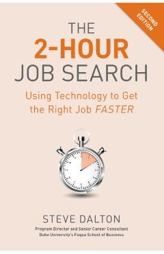 The 2-Hour Job Search, Second Edition: Using Technology to Get the Right Job Faster - Steve Dalton