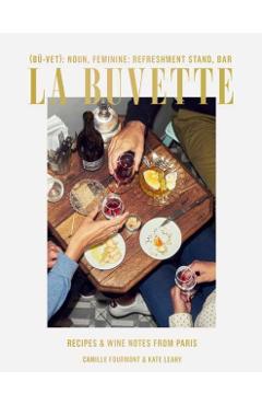 La Buvette: Recipes and Wine Notes from Paris - Camille Fourmont