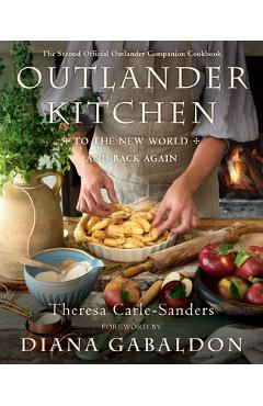 Outlander Kitchen: To the New World and Back Again: The Second Official Outlander Companion Cookbook - Theresa Carle-sanders