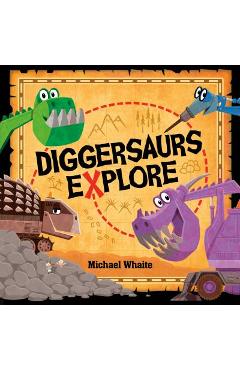 Diggersaurs Explore - Michael Whaite