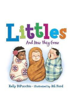 Littles: and how they grow - kelly dipucchio