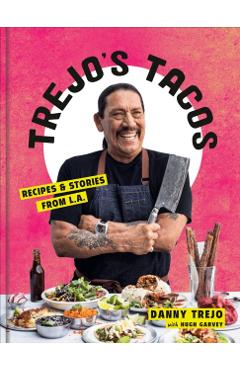 Trejo's Tacos: Recipes and Stories from L.A.: A Cookbook - Danny Trejo