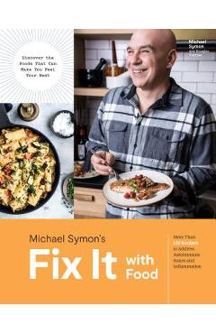 Fix It with Food: More Than 125 Recipes to Address Autoimmune Issues and Inflammation: A Cookbook - Michael Symon