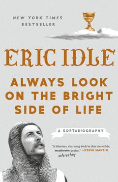 Always Look on the Bright Side of Life: A Sortabiography - Eric Idle