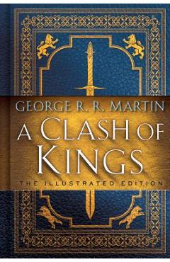 A Clash of Kings: The Illustrated Edition: A Song of Ice and Fire: Book Two - George R. R. Martin