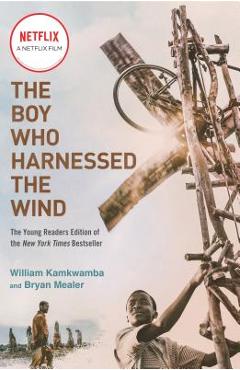 The Boy Who Harnessed the Wind (Movie Tie-In Edition): Young Readers Edition - William Kamkwamba