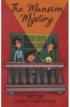 The Mansion Mystery: A Detective Story about ... (Whoops - Almost Gave It Away! Let\'s Just Say It\'s a Children\'s Mystery for Preteen Boys a - Tamara Antonijevic