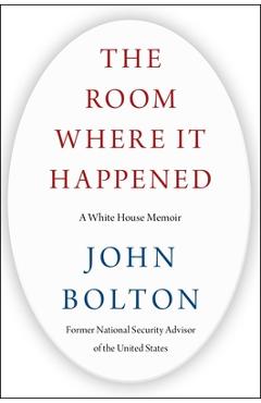 The Room Where It Happened: A White House Memoir - John Bolton