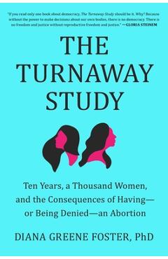 The Turnaway Study: Ten Years, a Thousand Women, and the Consequences of Having--Or Being Denied--An Abortion - Diana Greene Foster