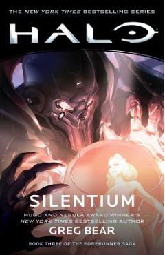 Halo: Silentium, Volume 10: Book Three of the Forerunner Saga - Greg Bear