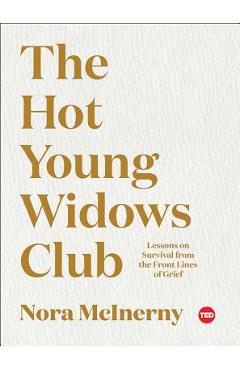 The Hot Young Widows Club: Lessons on Survival from the Front Lines of Grief - Nora Mcinerny