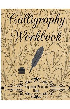 Calligraphy Workbook (Beginner Practice Book): Beginner Practice Workbook 4 Paper Type Line Lettering, Angle Lines, Tian Zi Ge Paper, DUAL BRUSH PENS - Creative Calligraphy Prac