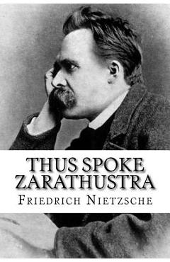 Thus Spoke Zarathustra - Friedrich Wilhelm Nietzsche
