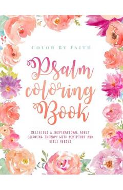 Psalm Coloring Book: Relaxing & Inspirational Christian Adult Coloring Therapy Featuring Psalms, Bible Verses and Scripture Quotes for Pray - Color By Faith