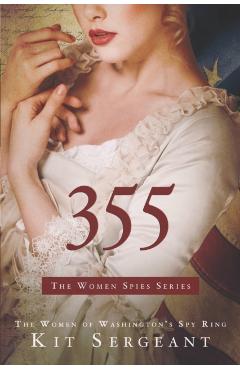 355: A Novel: The Women of Washington's Spy Ring - Kit Sergeant