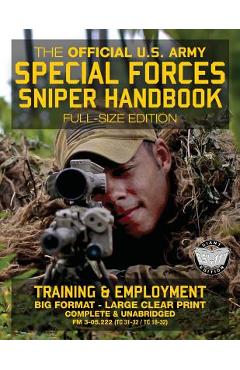 The Official US Army Special Forces Sniper Handbook: Full Size Edition: Discover the Unique Secrets of the Elite Long Range Shooter: 450+ Pages, Big 8 - Carlile Media