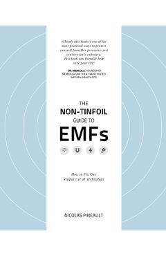 The Non-Tinfoil Guide to EMFs: How to Fix Our Stupid Use of Technology - Nicolas Pineault