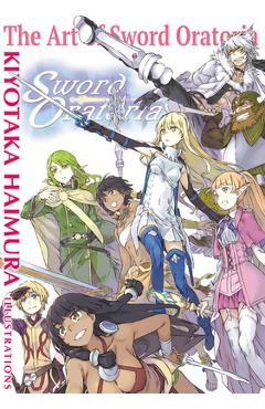The art of sword oratoria - kiyotaka haimura