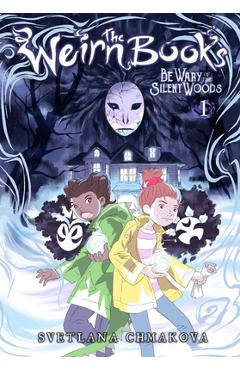 The Weirn Books, Vol. 1: Be Wary of the Silent Woods - Svetlana Chmakova