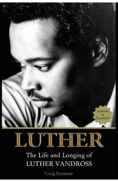 Luther: The Life and Longing of Luther Vandross - Craig Seymour