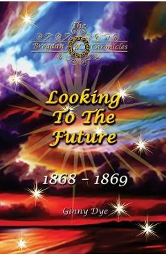 Looking To The Future (#11 in the Bregdan Chronicles Historical Fiction Romance Series) - Ginny Dye