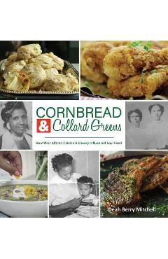 Cornbread & Collard Greens: How West African Cuisine & Slavery Influenced Soul Food - Deah Berry Mitchell