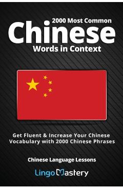 2000 Most Common Chinese Words in Context: Get Fluent & Increase Your Chinese Vocabulary with 2000 Chinese Phrases - Lingo Mastery