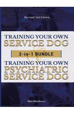 Training Your Own Service Dog AND Psychiatric Service Dog: 2 Books IN 1 BUNDLE! - Max Matthews