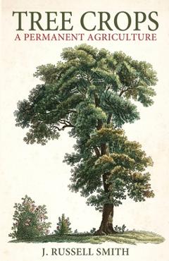Tree Crops: A Permanent Agriculture - J. Russell Smith