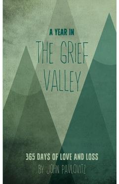A Year in The Grief Valley - John Pavlovitz