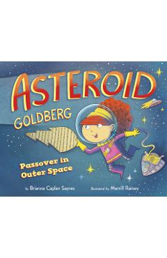 Asteroid Goldberg: Passover in Outer Space - Brianna Caplan Sayres