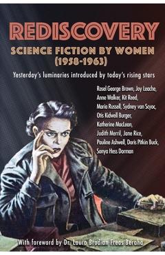 Rediscovery: Science Fiction by Women (1958 to 1963): Yesterday\'s luminaries introduced by today\'s rising stars - Gideon Marcus