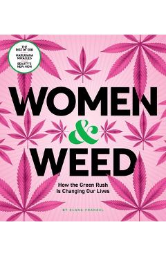 Women & Weed: How the Green Rush Is Changing Our Lives - Elana Frankel