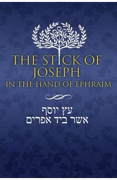 The Stick of Joseph in the Hand of Ephraim: First Edition Hardcover, English - Yosef Ben Yosef