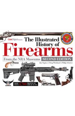 The Illustrated History of Firearms, 2nd Edition - Jim Supica