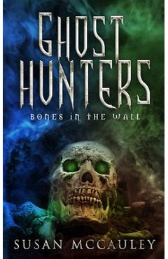 Ghost Hunters: Bones in the Wall - Susan Mccauley