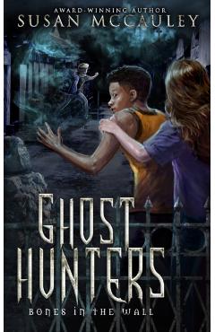 Ghost Hunters: Bones in the Wall - Susan Mccauley