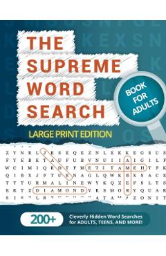 The Supreme Word Search Book for Adults - Large Print Edition: Over 200 Cleverly Hidden Word Searches for Adults, Teens, and More! - Word Search Puzzle Group