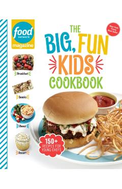Food Network Magazine the Big, Fun Kids Cookbook: 150+ Recipes for Young Chefs - Food Network Magazine