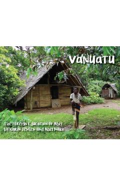 Vanuatu: The Foreign Education of Abel - Karin Jensen