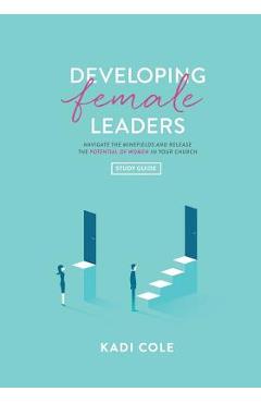 Developing female leaders: study guide - kadi cole
