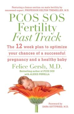 PCOS SOS Fertility Fast Track: The 12-week plan to optimize your chances of a successful pregnancy and a healthy baby - Felice Gersh