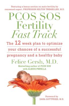 PCOS SOS Fertility Fast Track: The 12-week plan to optimize your chances of a successful pregnancy and a healthy baby - Felice Gersh