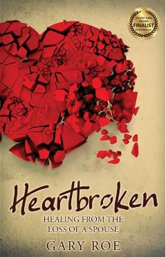 Heartbroken: Healing from the Loss of a Spouse - Gary Roe