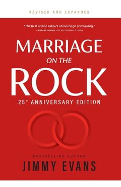 Marriage on the Rock 25th Anniversary: The Comprehensive Guide to a Solid, Healthy and Lasting Marriage - Jimmy Evans