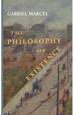 The Philosophy of Existence - Gabriel Marcel
