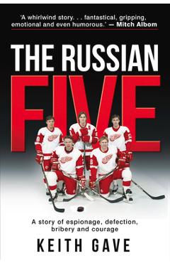 The Russian Five: A Story of Espionage, Defection, Bribery and Courage - Keith Gave